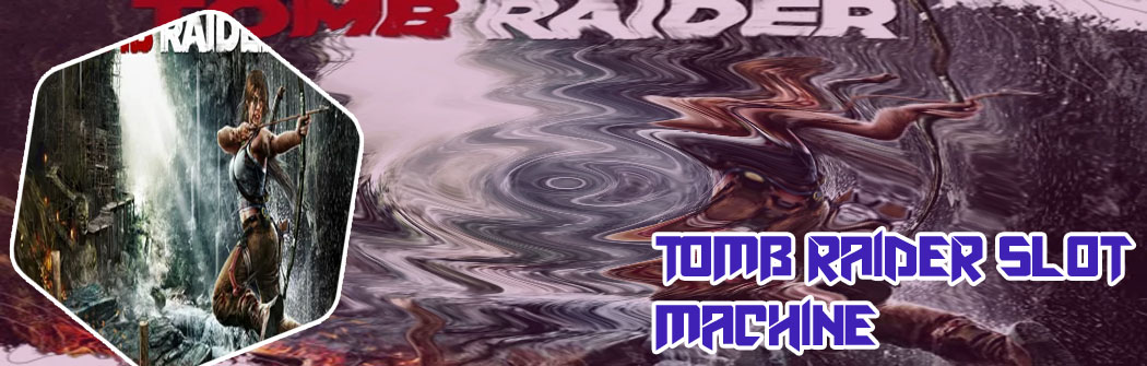 Play tomb raider slots for free